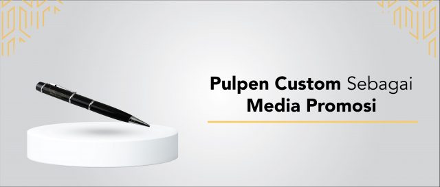 Pulpen Custom Sebagai Media Promosi