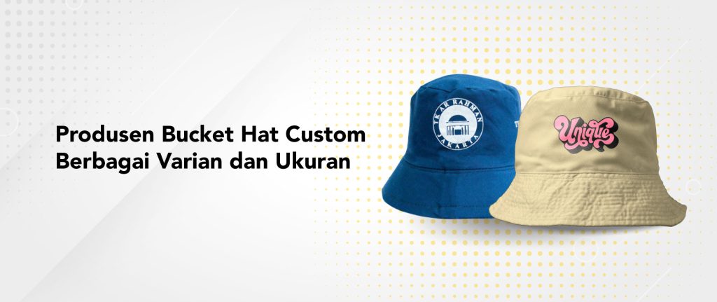 Produsen Bucket Hat Custom Berbagai Varian dan Ukuran