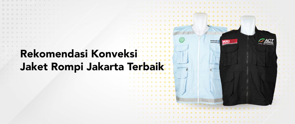 Rekomendasi Konveksi Jaket Rompi Jakarta Terbaik