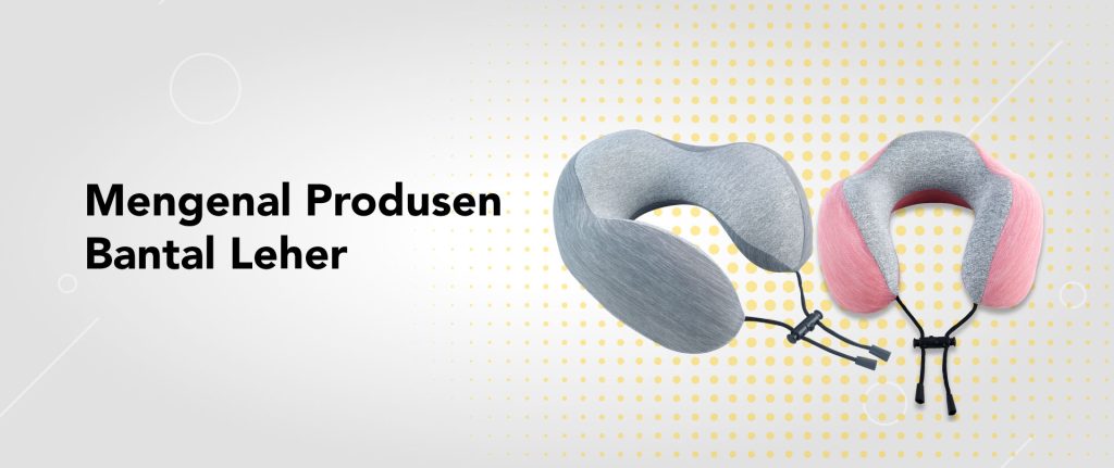 Mengenal Produsen Bantal Leher